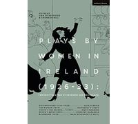 Plays by Women in Ireland (1926-33): Feminist Theatres of Freedom and Resistance: Distinguished Villa; The Woman; Youth’s the Season; Witch’s Brew; Bluebeard (Methuen Drama Play Collections)