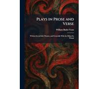 Plays in Prose and Verse: Written for an Irish Theatre, and Generally With the Help of a Friend