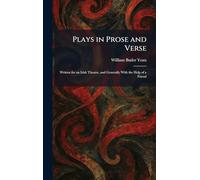 Plays in Prose and Verse: Written for an Irish Theatre, and Generally With the Help of a Friend