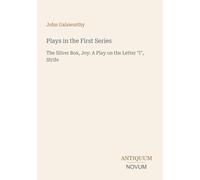 Plays in the First Series: The Silver Box, Joy: A Play on the Letter "I", Strife