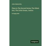 Plays in The Second Series; The Eldest Son, The Little Dream, Justice: in large print
