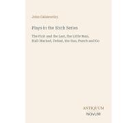 Plays in the Sixth Series: The First and the Last, the Little Man, Hall-Marked, Defeat, the Sun, Punch and Go