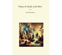 Plays of Gods and Men (Classic Books)