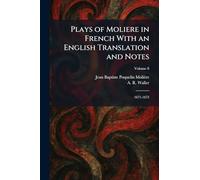 Plays of Moliere in French With an English Translation and Notes: 1671-1673