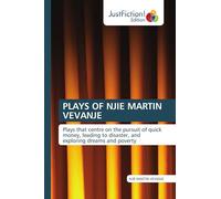 PLAYS OF NJIE MARTIN VEVANJE: Plays that centre on the pursuit of quick money, leading to disaster, and exploring dreams and poverty