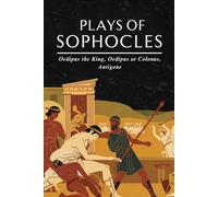Plays of Sophocles: Oedipus the King Oedipus at Colonus Antigone