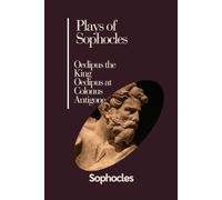 Plays of Sophocles: Oedipus the King Oedipus at Colonus Antigone
