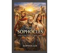 Plays of Sophocles: Oedipus the King. Oedipus at Colonus. Antigone