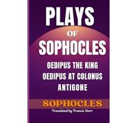 Plays of Sophocles: Oedipus the King, Oedipus at Colonus, Antigone