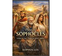 Plays of Sophocles: Oedipus the King. Oedipus at Colonus. Antigone
