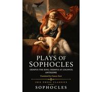 Plays of Sophocles: Oedipus the King; Oedipus at Colonus; Antigone: Three Classic Greek Tragedies