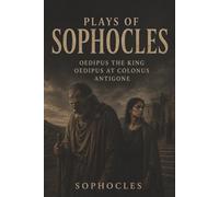 Plays of Sophocles: The Oedipus Trilogy-Prophecy, Exile, and Defiance in a Doomed Royal House