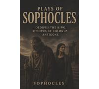 Plays of Sophocles: The Oedipus Trilogy-Prophecy, Exile, and Defiance in a Doomed Royal House
