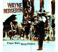 Plays Well With Others by Wayne Bergeron (2007-05-03)