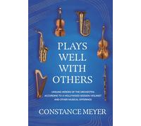 Plays Well with Others: Unsung Heroes of the Orchestra According to a Hollywood Session Violinist and Other Musical Offerings