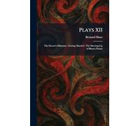 Plays XII: The Doctor's Dilemma: Getting Married: The Shewing-Up of Blanco Posnet