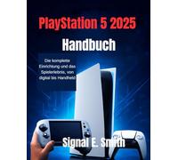 PlayStation 5 2025 Handbuch: Die komplette Einrichtung und das Spielerlebnis, von digital bis Handheld