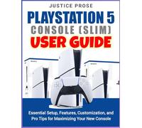 PlayStation 5 console (slim) User Guide: Essential Setup, Features, Customization, and Pro Tips for Maximizing Your New Console