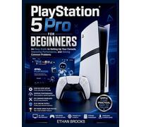 PlayStation 5 Pro for Beginners: An Easy Guide to Setting Up Your Console, Improving Performance, and Solving Common Problems