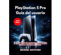 PlayStation 5 Pro Guía del usuario (Edición 2026)