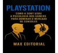 Playstation: Como A Sony Usou A Psicologia Dos Gamers Para Dominar O M