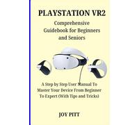 PLAYSTATION VR2: Comprehensive Guidebook for Beginners and Seniors: A Step by Step User Manual To Master Your Device From Beginner To Expert (With Tips and Tricks) (One Echo Stop)