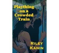 Plaything on a Crowded Train (Female POV Male domination version): A story of domination, teasing, humiliation and submission in public
