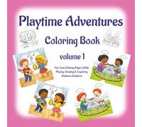 Playtime Adventures Coloring Book volume 1: Fun, Easy Coloring Pages of Kids Playing, Creating & Exploring Outdoors & Indoors