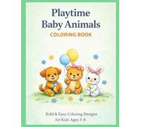 Playtime Baby Animals Coloring Book: Bold and Easy Coloring Designs for kids Ages 3-8
