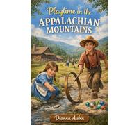 Playtime in the Appalachian Mountains: 5 (From Sunrise to Supper: Farm Life in 1800s North Carolina)
