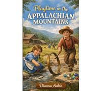 Playtime in the Appalachian Mountains (From Sunrise to Supper: Farm Life in 1800s North Carolina)