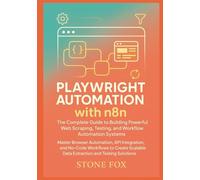 Playwright Automation with n8n: The Complete Guide to Building Powerful Web Scraping, Testing, and Workflow Automation Systems: Master Browser ... (Modern Playwright & AI Automation Suite)