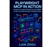 Playwright MCP in Action: Hands-On AI Agent Engineering with JSON-RPC 2.0, Real-Time Web Automation, and Modular Toolchains (The Playwright MCP Engineering Series)