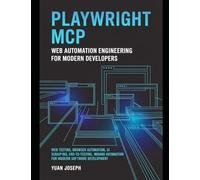 Playwright MCP Web Automation Engineering for Modern Developers: Web Testing, Browser Automation, UI Scraping, End-to-End Testing, and Workflow ... (Modern AI Systems Engineering Series)