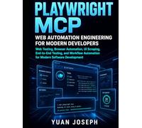 Playwright MCP Web Automation Engineering for Modern Developers: Web Testing, Browser Automation, UI Scraping, End-to-End Testing, and Workflow ... (Modern AI Systems Engineering Series)
