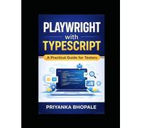 Playwright with TypeScript: A Practical Guide for Testers: 1 (Playwright Automation Series)