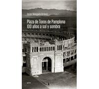 Plaza de Toros de Pamplona. 100 años a sol y sombra (MURCIELAGO)