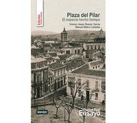 PLAZA DEL PILAR: EL ESPACIO HECHO TIEMPO: 2 (CIUDAD REAL ENSAYO)