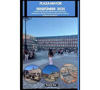 PLAZA MAYOR REISEFÜHRER 2025: Explore the World’s Hidden Gems Like Never Before,Your Ultimate Travel Companion for Culture, Cuisine & Adventure (GLOBAL TRAVEL GUIDES SERIES)