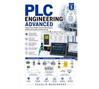 PLC Engineering Advanced: Safety PLCs, Motion Control, Redundancy, SCADA and System Commissioning: 5 (PLC Engineering Series)