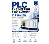 PLC Engineering: Programming in Practice: Ladder Logic, Function Block Diagram, Structured Text and Sequential Control (PLC Engineering Series)