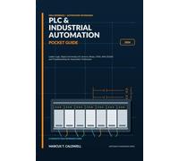 Plc & Industrial Automation Pocket Guide 2026: Ladder Logic, Digital and Analog I/O, Sensors, Relays, VFDs, HMI, SCADA and Troubleshooting for Automation Technicians