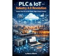 PLC & IoT - Industry 4.0 Revolution: Connect Your PLC to the Cloud, Edge & Smart Factory