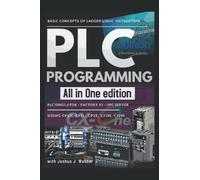 PLC PROGRAMMING ALL IN ONE EDITION: BASIC CONCEPT OF LADDER LOGIC INSTRUCTION - PLC SIMULATOR - FACTORY IO - OPC SERVER