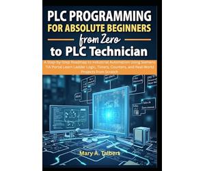 PLC Programming for Absolute Beginners: From Zero to PLC Technician