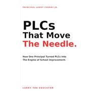 PLCs That Move the Needle: How One Principal Turned PLCs Into the Engine of School Improvement