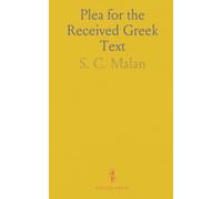 Plea for the Received Greek Text: For the Authorized Version of the New Teastament; Answering the Dean of Canterbury's Criticisms
