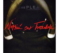 Plea - NOTHING BUT TROUBLE