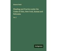 Pleading and Practice under the Codes of Ohio, New York, Kansas and Nebraska: Vol. I
