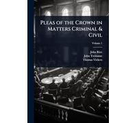 Pleas of the Crown in Matters Criminal & Civil